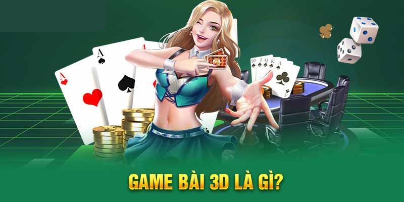 Khám phá nét độc đáo của game bài 3D